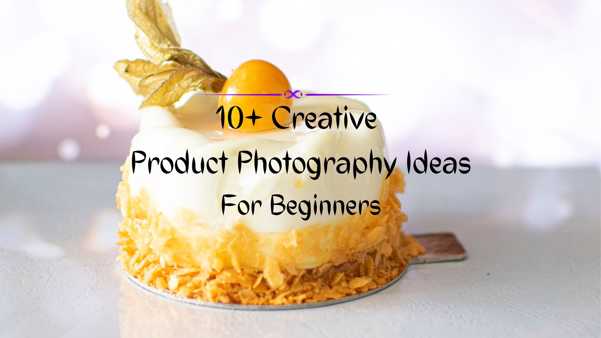 10+ Creative Product Photography Ideas For Beginners
